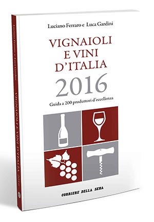 CORRIERE DELLA SERA: guida “Vignaioli e vini d'Italia 2016” di Luciano Ferraro  e Luca Gardini