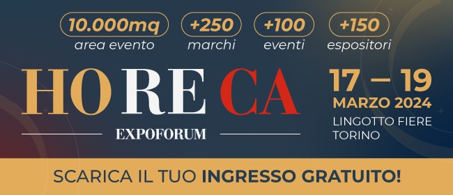 HoReCa Expoforum 17-19 Marzo 2024 - Lingotto Fiere Torino - Scarica il tuo ingresso Gratuito