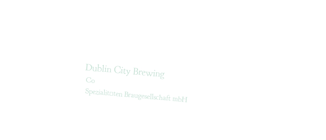 Dublin City Brewing Co
Spezialitäten Braugesellschaft mbH