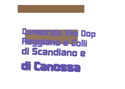 Consorzio Vini Dop Reggiano e Colli di Scandiano e di Canossa Consorzio Vini Dop Reggiano e Colli di Scandiano e di Canossa
