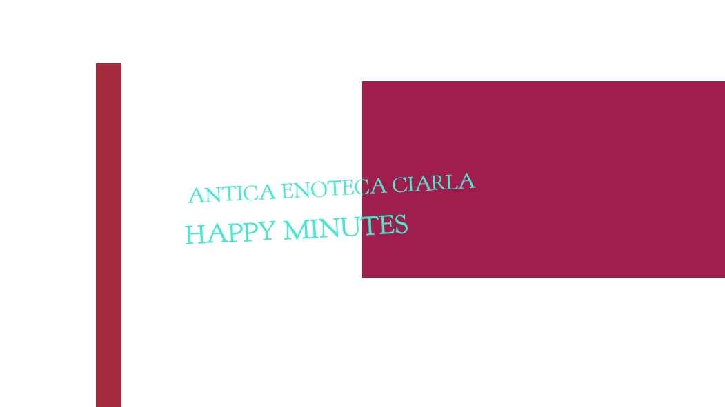 Antica Enoteca Ciarla Happy Minutes