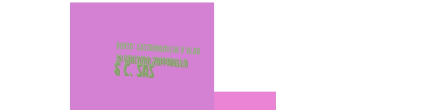 Bonta‘ Gastronomiche D‘Alba di Giacomo Zapparella & C. Sas Bonta‘ Gastronomiche D‘Alba di Giacomo Zapparella & C. Sas