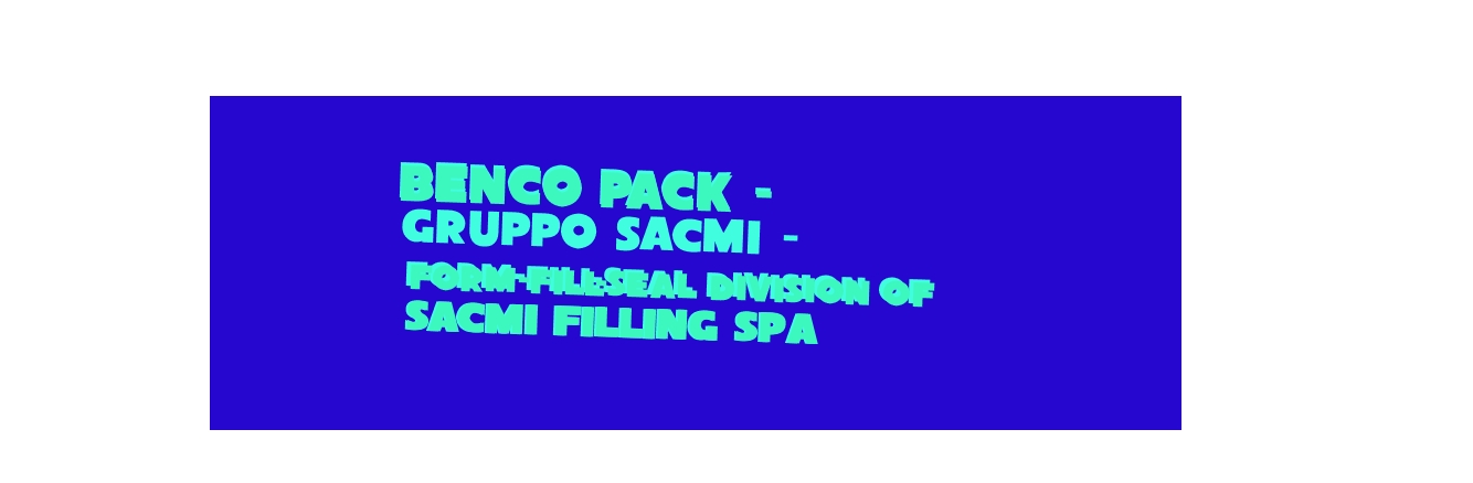 Benco Pack - Gruppo Sacmi - Form-Fill-Seal Division Of Sacmi Filling SpA