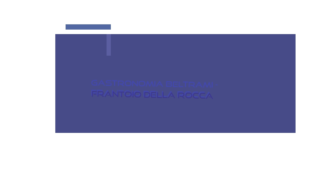 Gastronomia Beltrami - Frantoio della Rocca