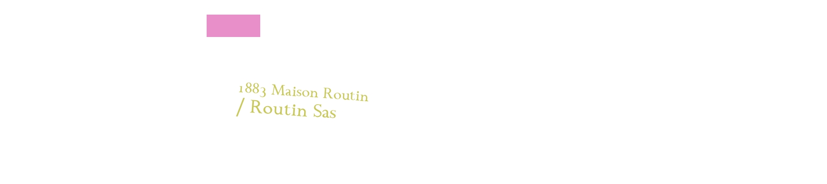 1883 Maison Routin / Routin Sas